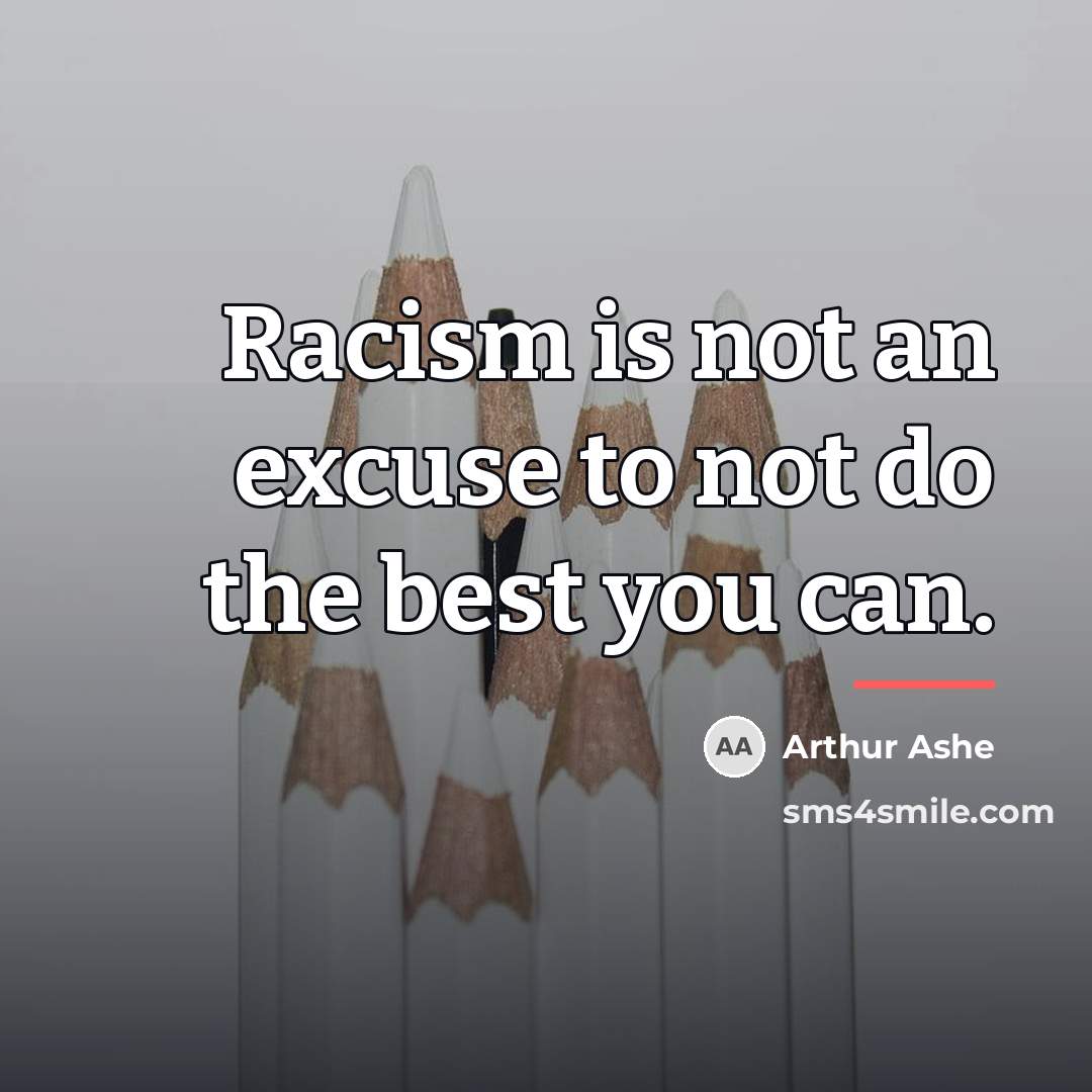 “Racism is not an excuse to not do the best…” quote by Arthur Ashe