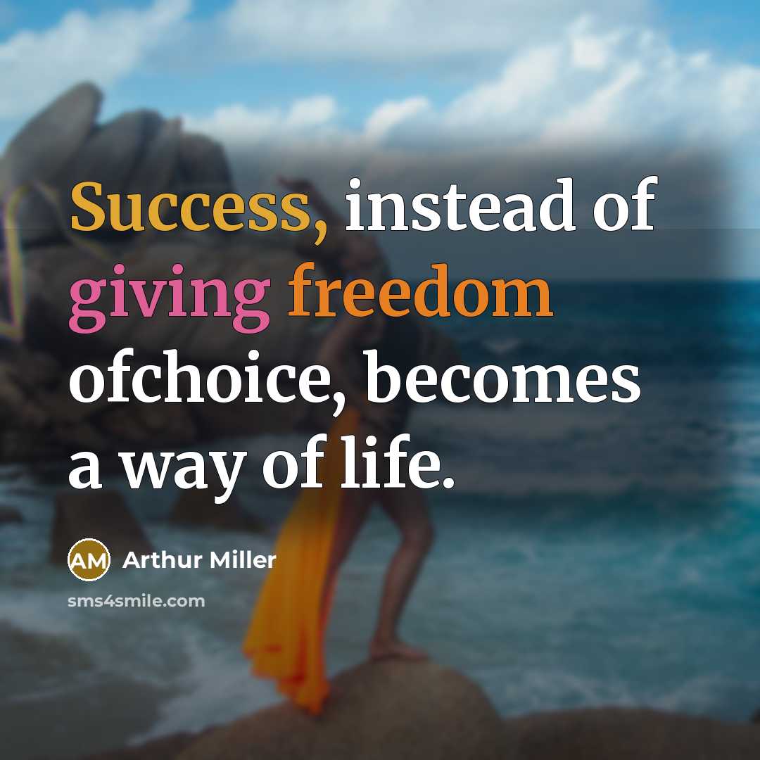 “Success, instead of giving freedom ofchoice, becomes a way of…” quote by Arthur Miller