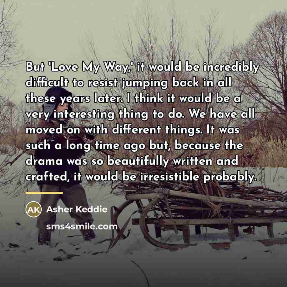 “But 'Love My Way,' it would be incredibly difficult to…” quote by Asher Keddie