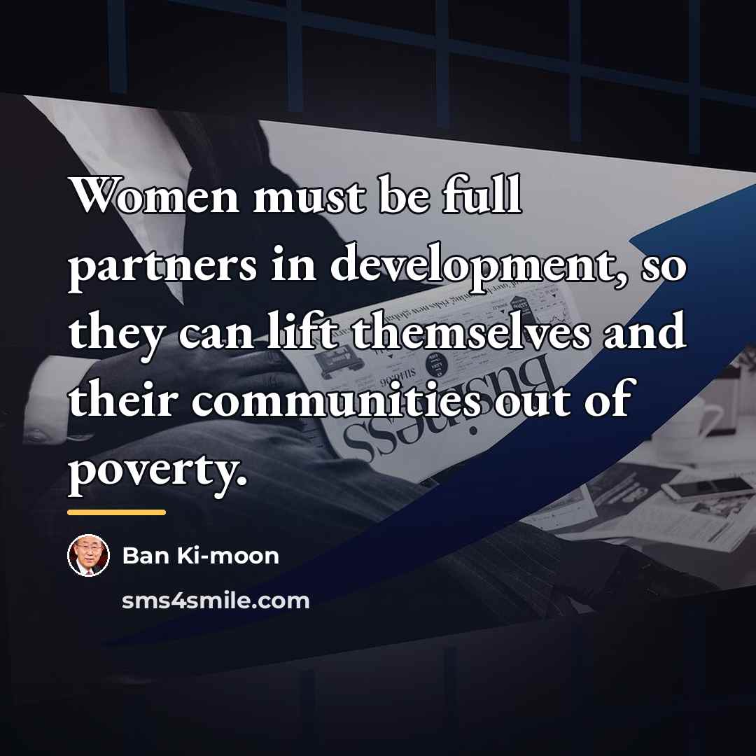 “Women must be full partners in development, so they can…” quote by Ban Ki-moon