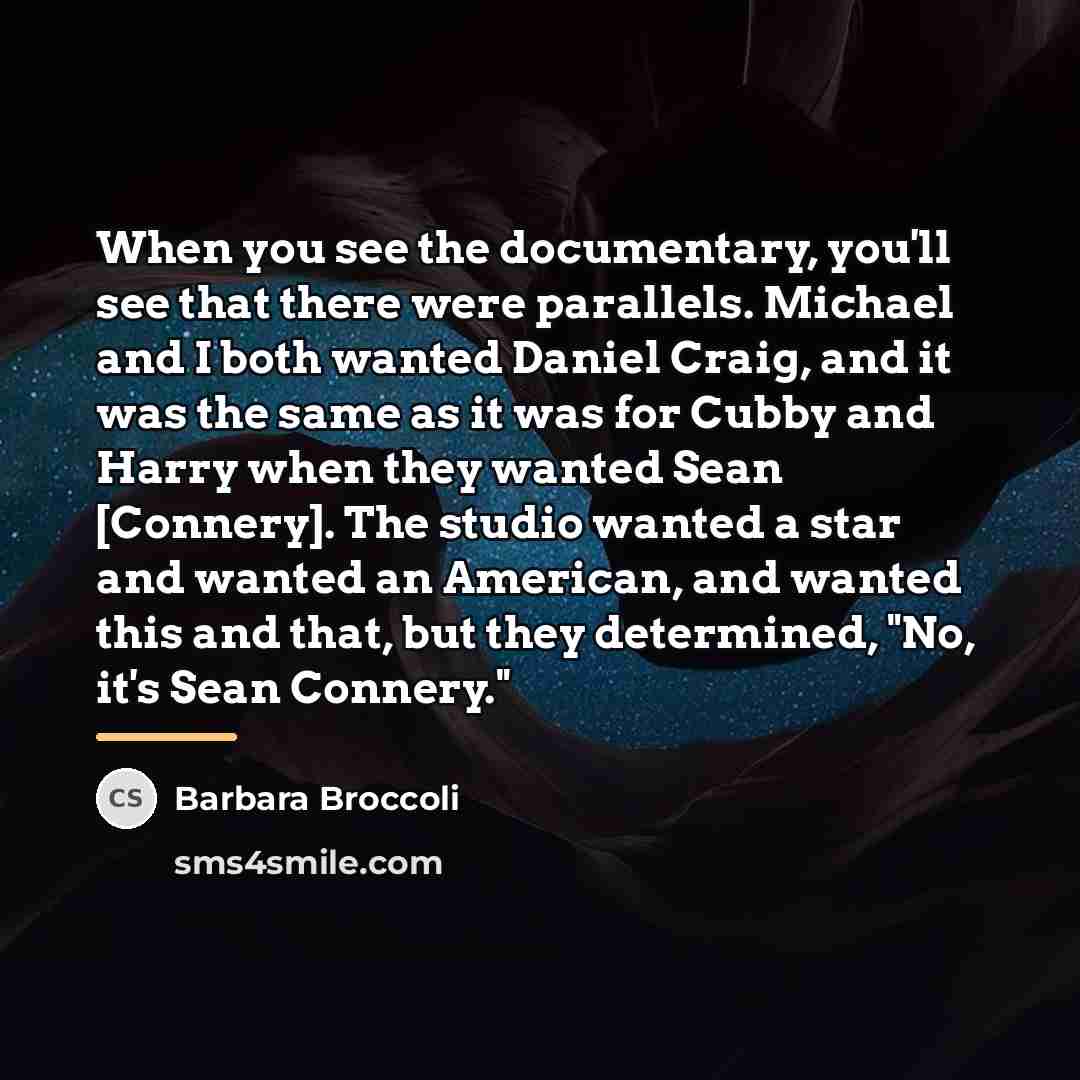 “When you see the documentary, you'll see that there were…” quote by Barbara Broccoli