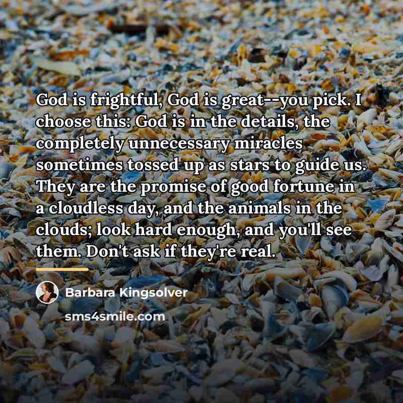 “God is frightful, God is great--you pick. I choose this:…” quote by Barbara Kingsolver