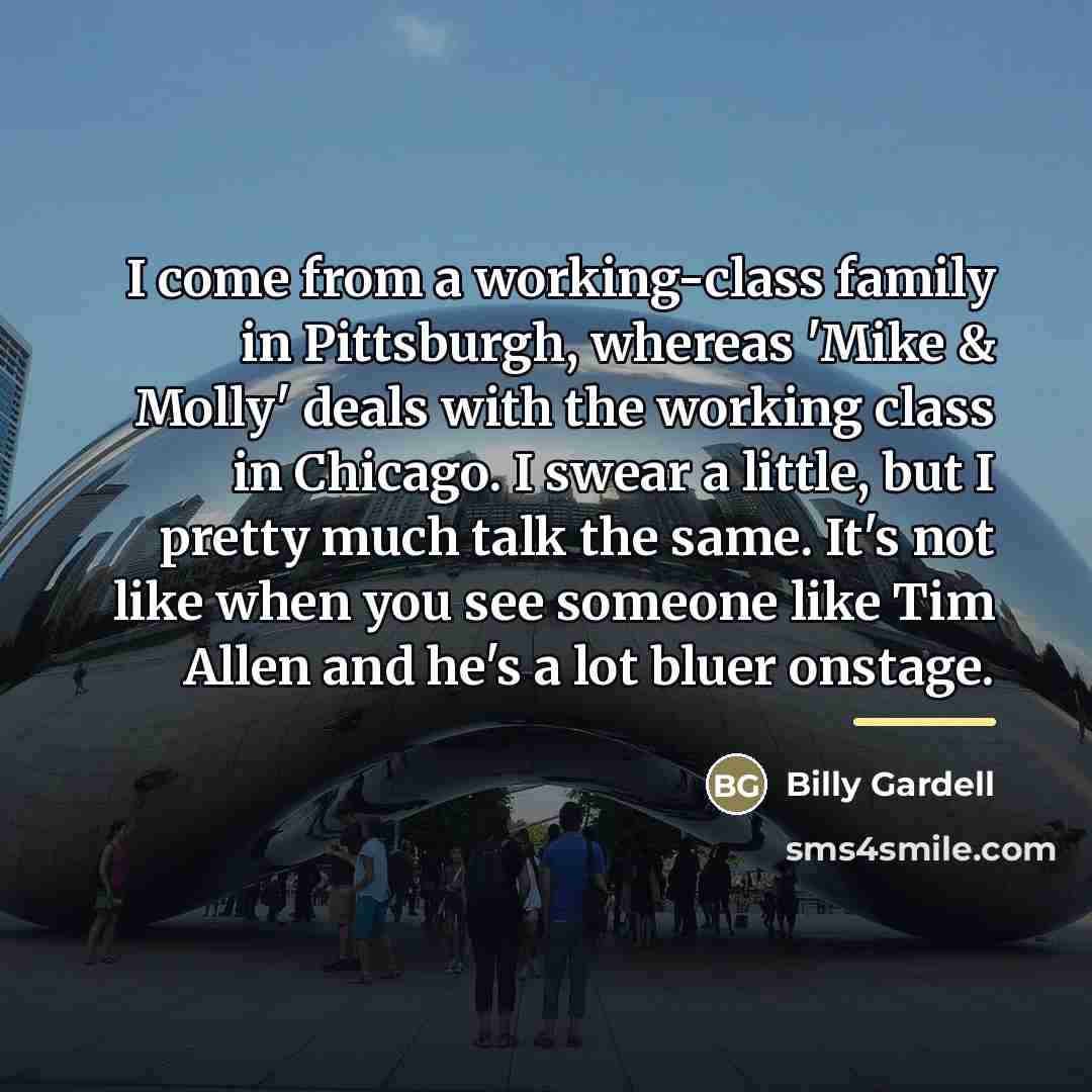 “I come from a working-class family in Pittsburgh, whereas 'Mike…” quote by Billy Gardell