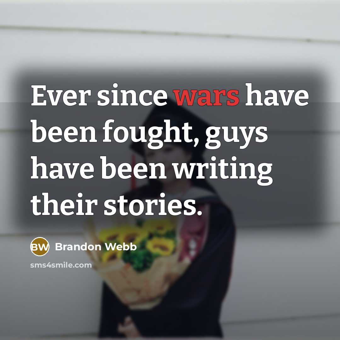 “Ever since wars have been fought, guys have been writing…” quote by Brandon Webb