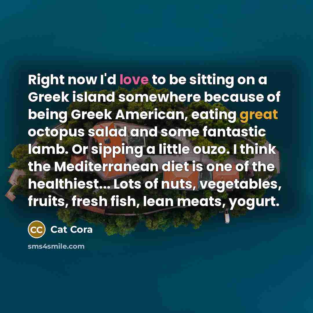 “Right now I'd love to be sitting on a Greek…” quote by Cat Cora