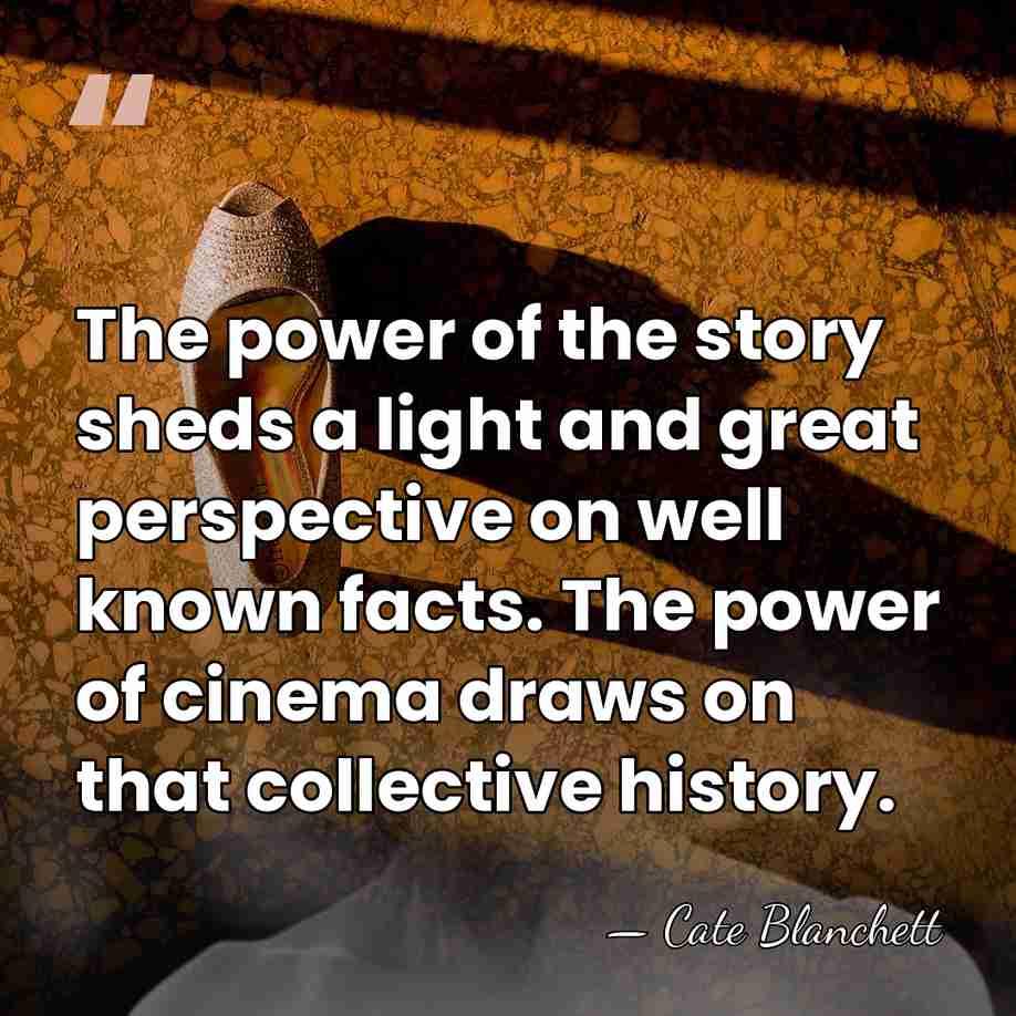 The power of the story sheds a light and great perspective on&hellip; - Cate Blanchett