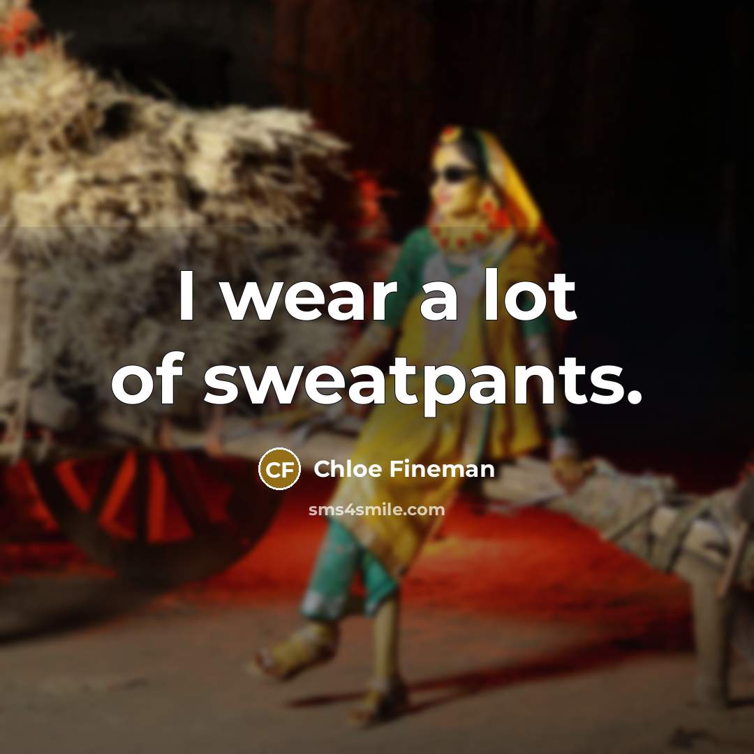 “I wear a lot of sweatpants.…” quote by Chloe Fineman