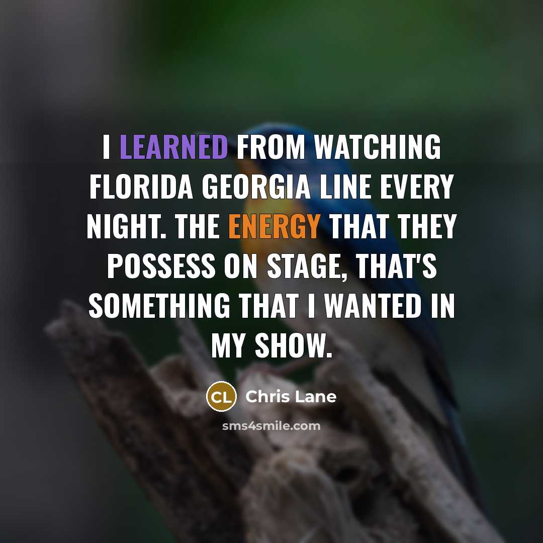 “I learned from watching Florida Georgia Line every night. The…” quote by Chris Lane
