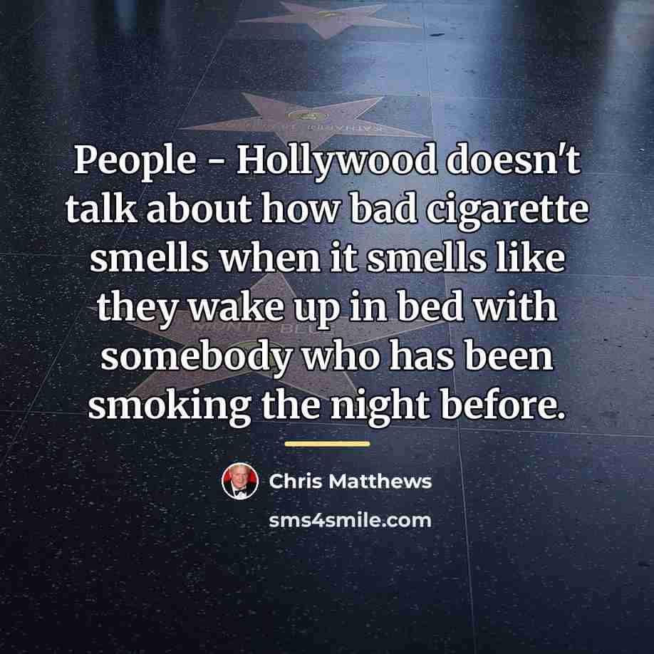 “People - Hollywood doesn't talk about how bad cigarette smells…” quote by Chris Matthews