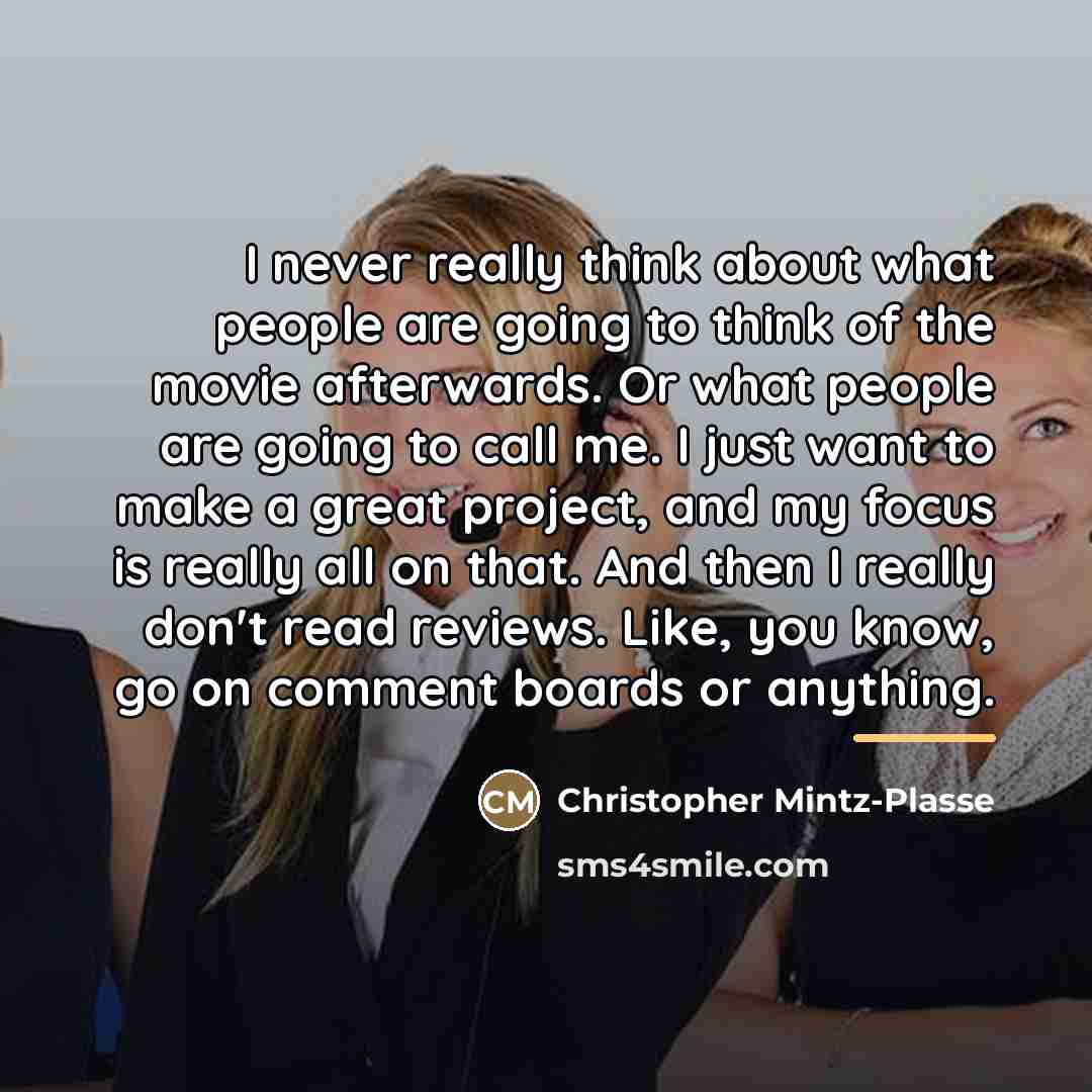 “I never really think about what people are going to…” quote by Christopher Mintz-Plasse