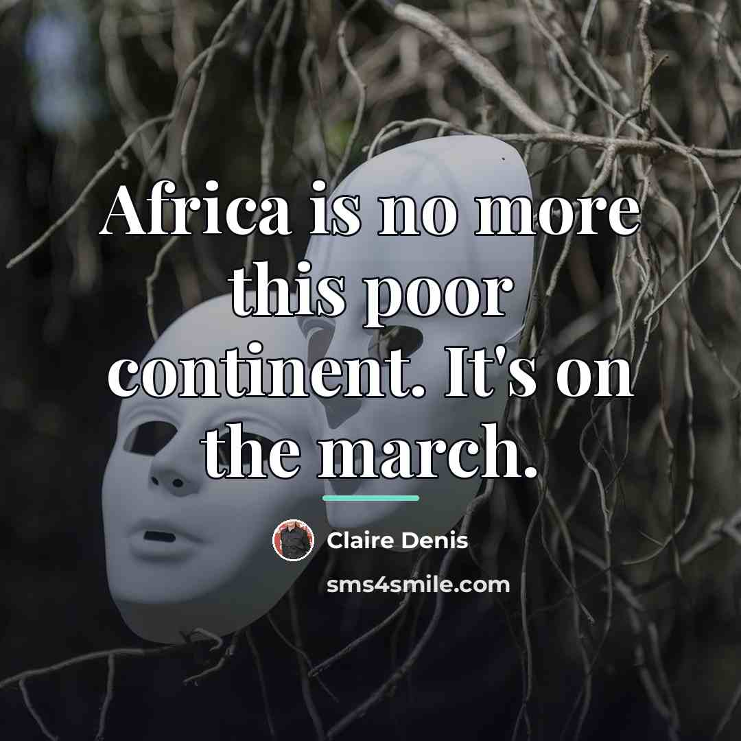 “Africa is no more this poor continent. It's on the…” quote by Claire Denis