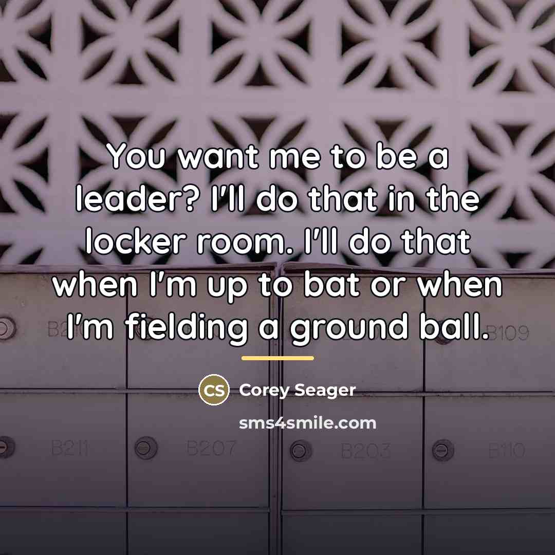 “You want me to be a leader? I'll do that…” quote by Corey Seager