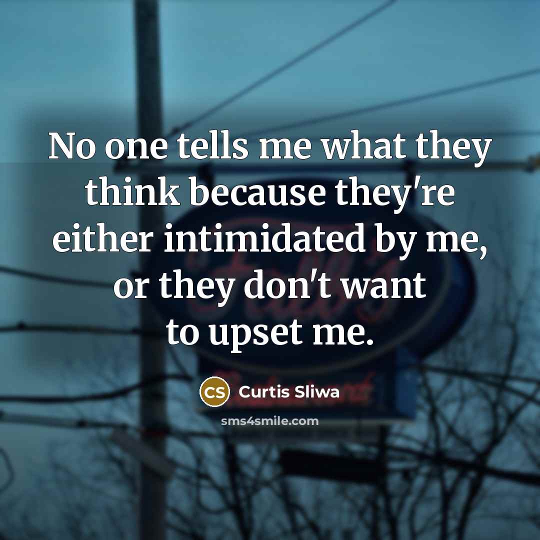 “No one tells me what they think because they're either…” quote by Curtis Sliwa