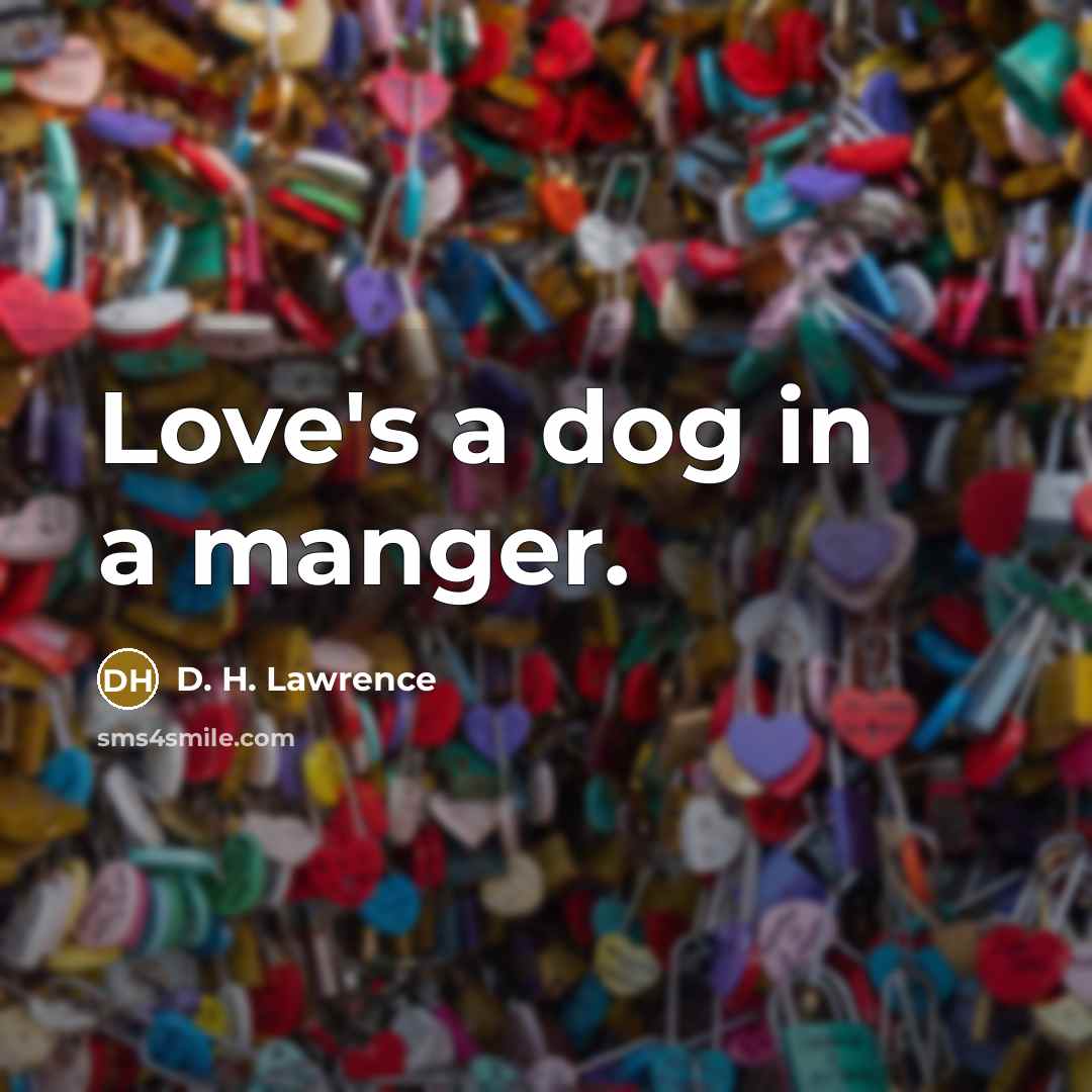 “Love's a dog in a manger.…” quote by D. H. Lawrence
