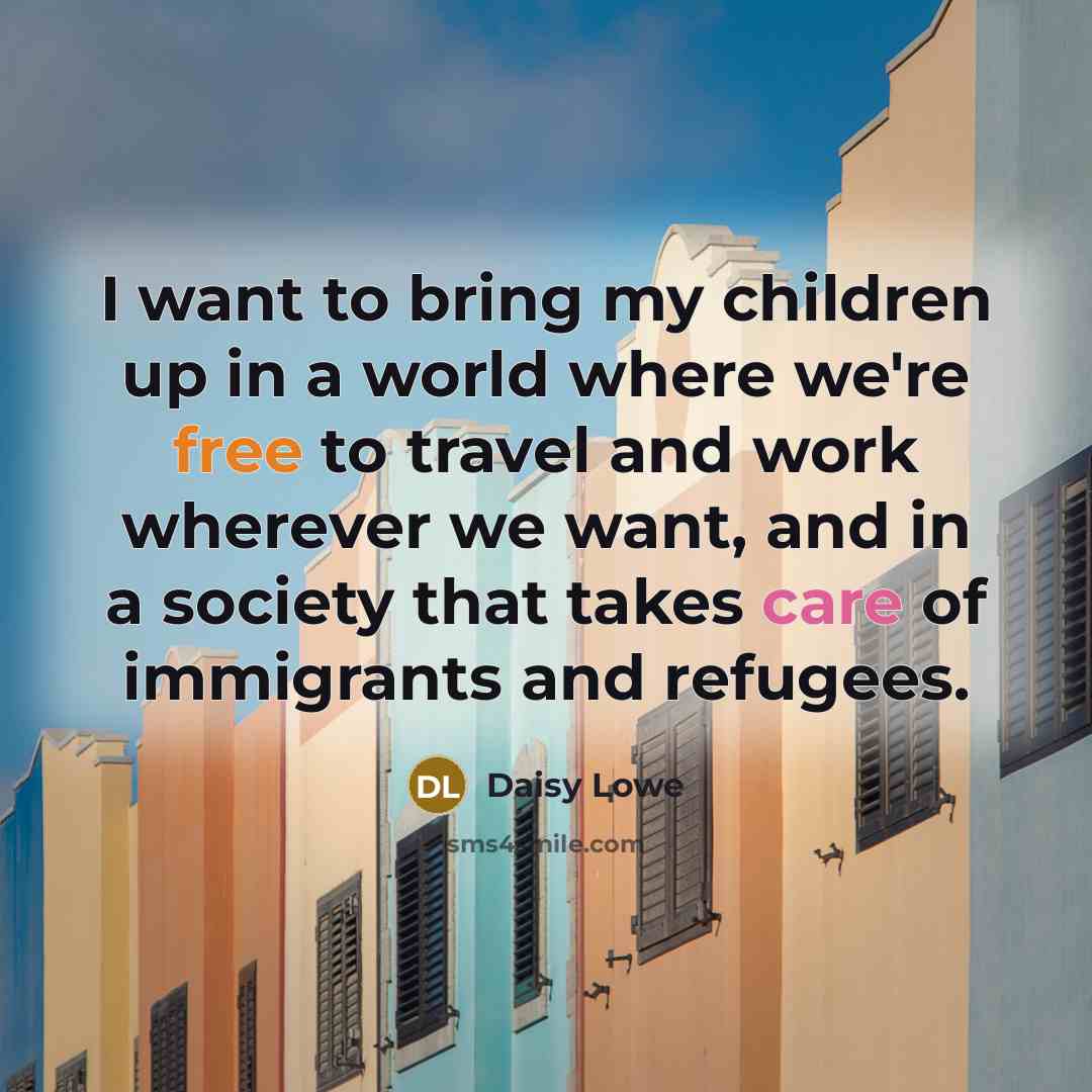 “I want to bring my children up in a world…” quote by Daisy Lowe