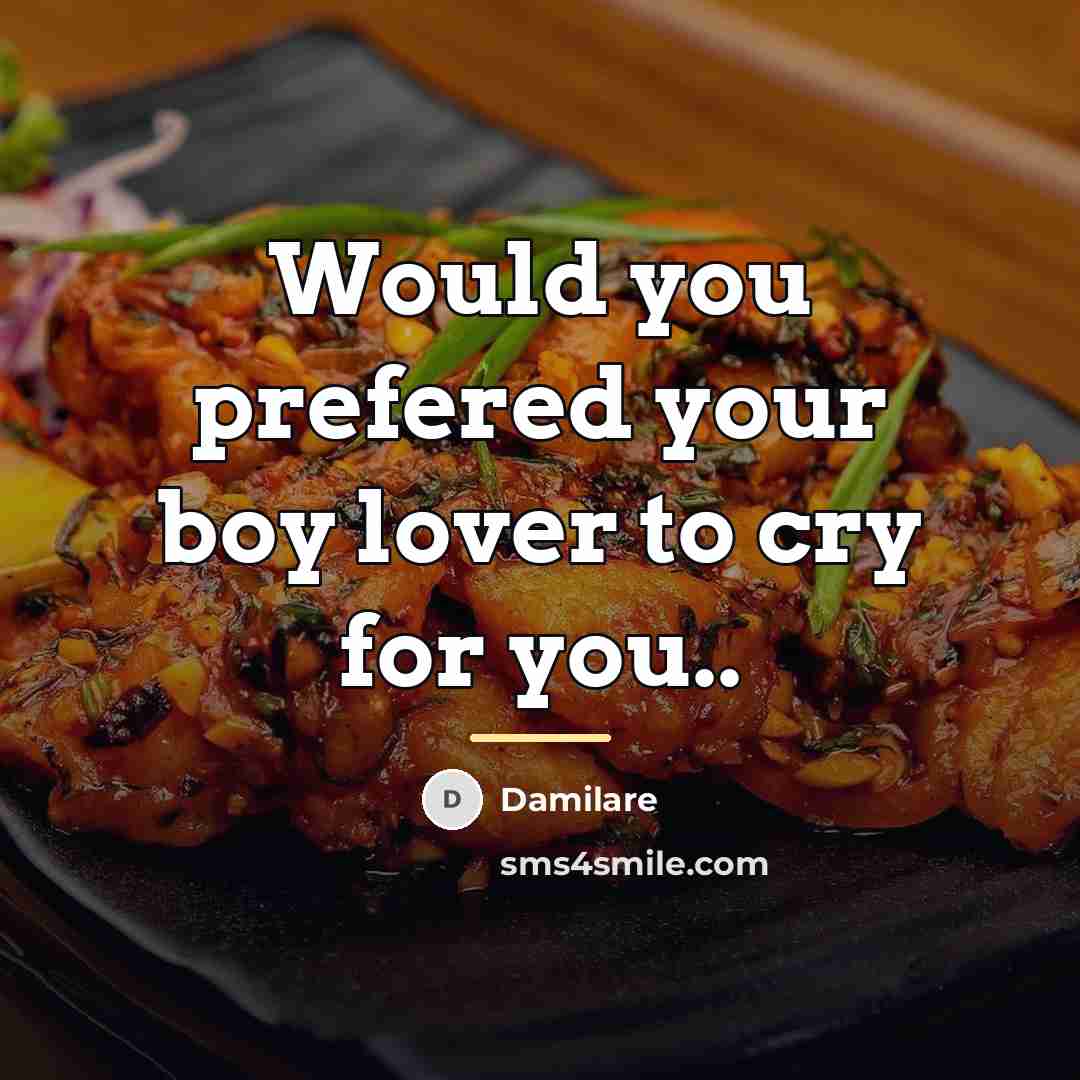 “Would you prefered your boy lover to cry for you..…” quote by Damilare
