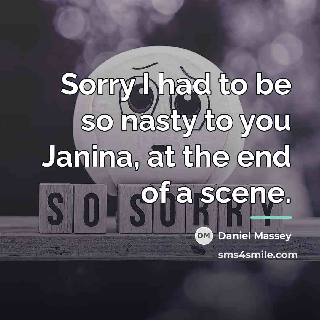 “Sorry I had to be so nasty to you Janina,…” quote by Daniel Massey