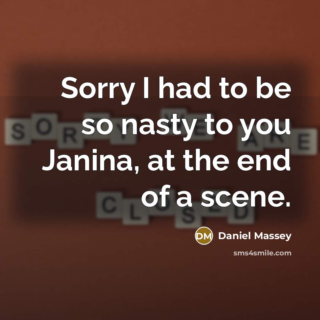 “Sorry I had to be so nasty to you Janina, at the end of a scene.” quote by Daniel Massey