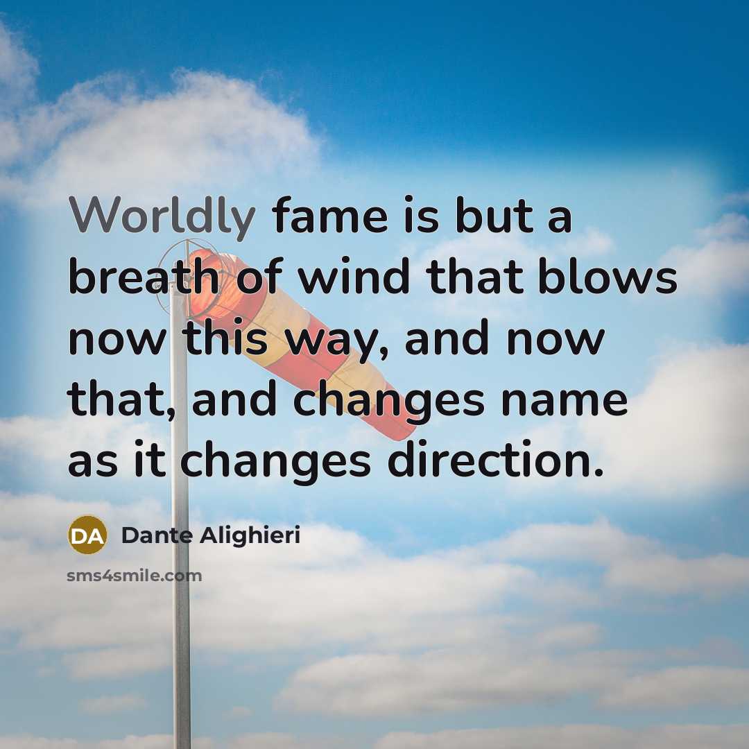 “Worldly fame is but a breath of wind that blows…” quote by Dante Alighieri