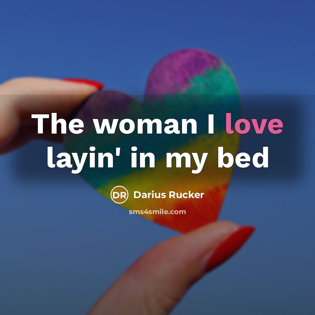 “The woman I love layin' in my bed…” quote by Darius Rucker
