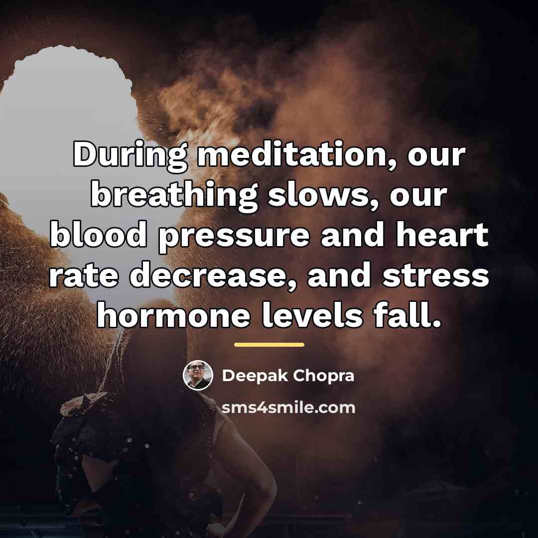 “During meditation, our breathing slows, our blood pressure and heart…” quote by Deepak Chopra