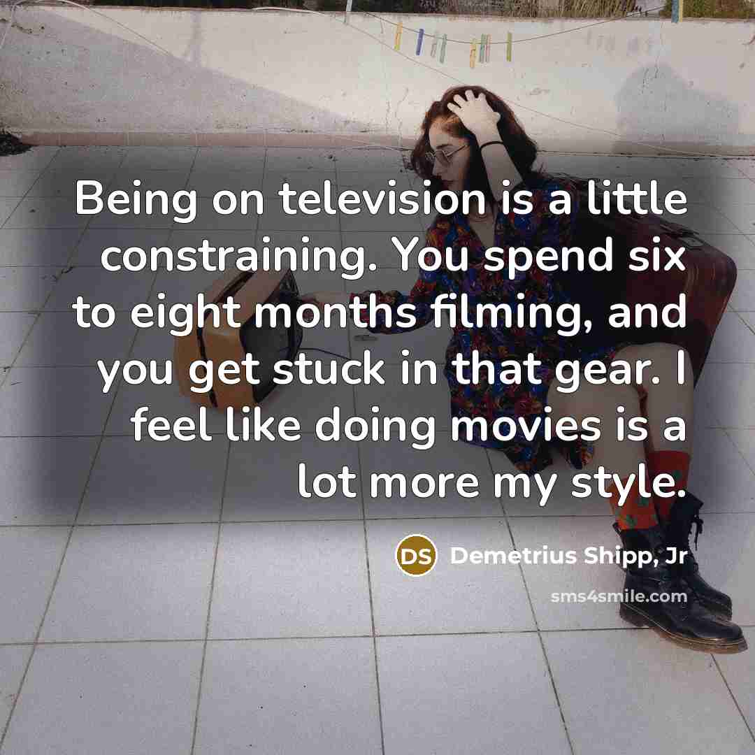 “Being on television is a little constraining. You spend six…” quote by Demetrius Shipp, Jr