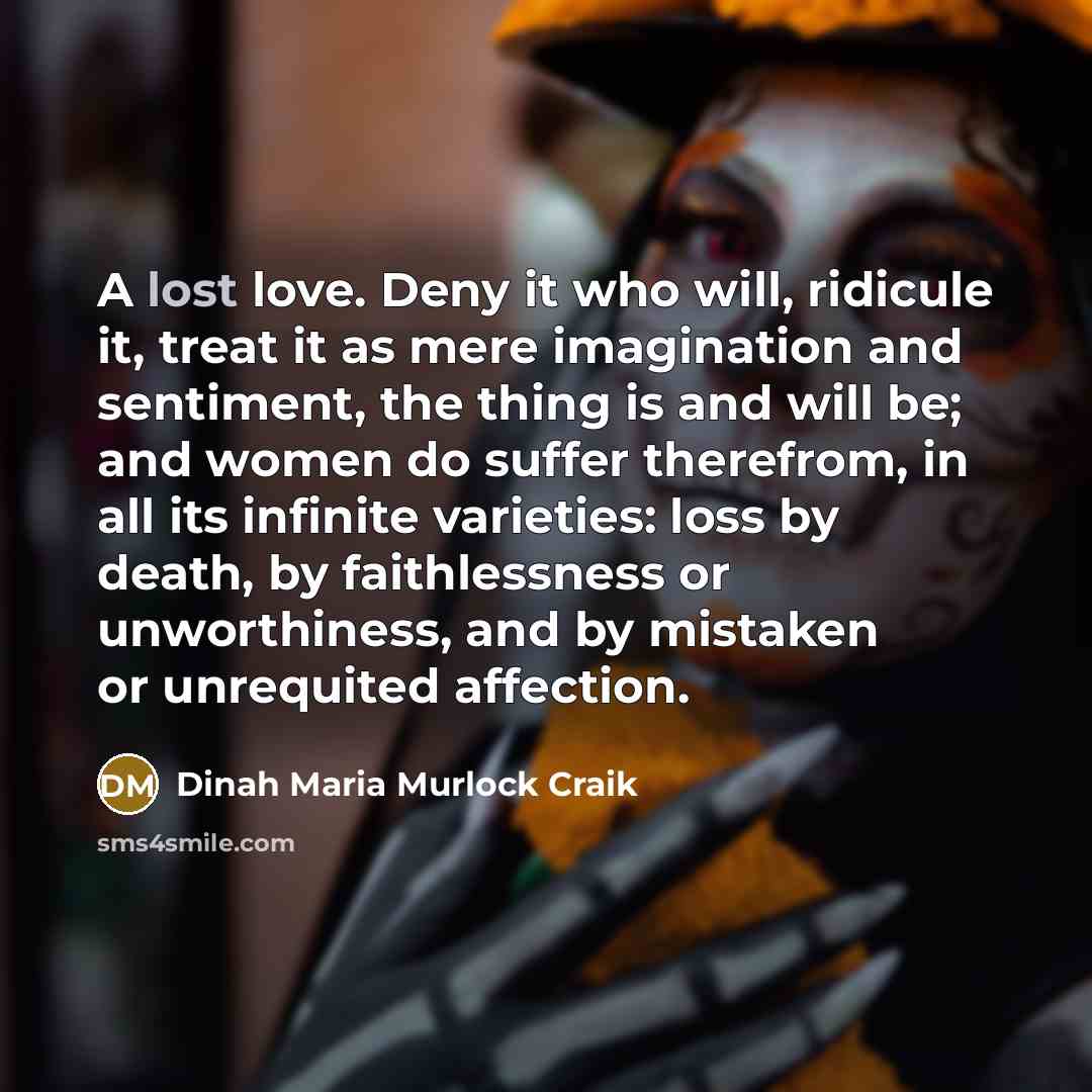 “A lost love. Deny it who will, ridicule it, treat…” quote by Dinah Maria Murlock Craik