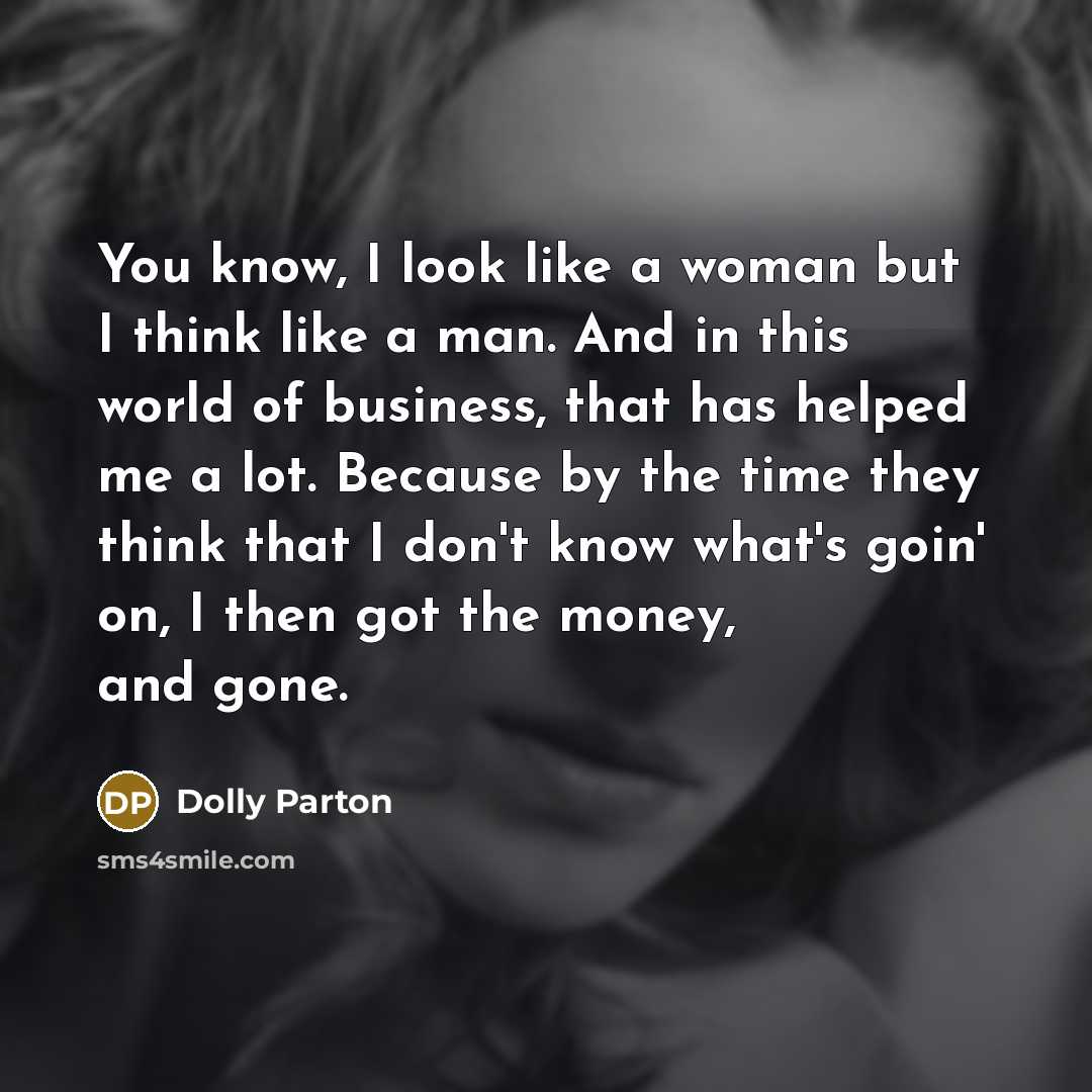 “You know, I look like a woman but I think…” quote by Dolly Parton