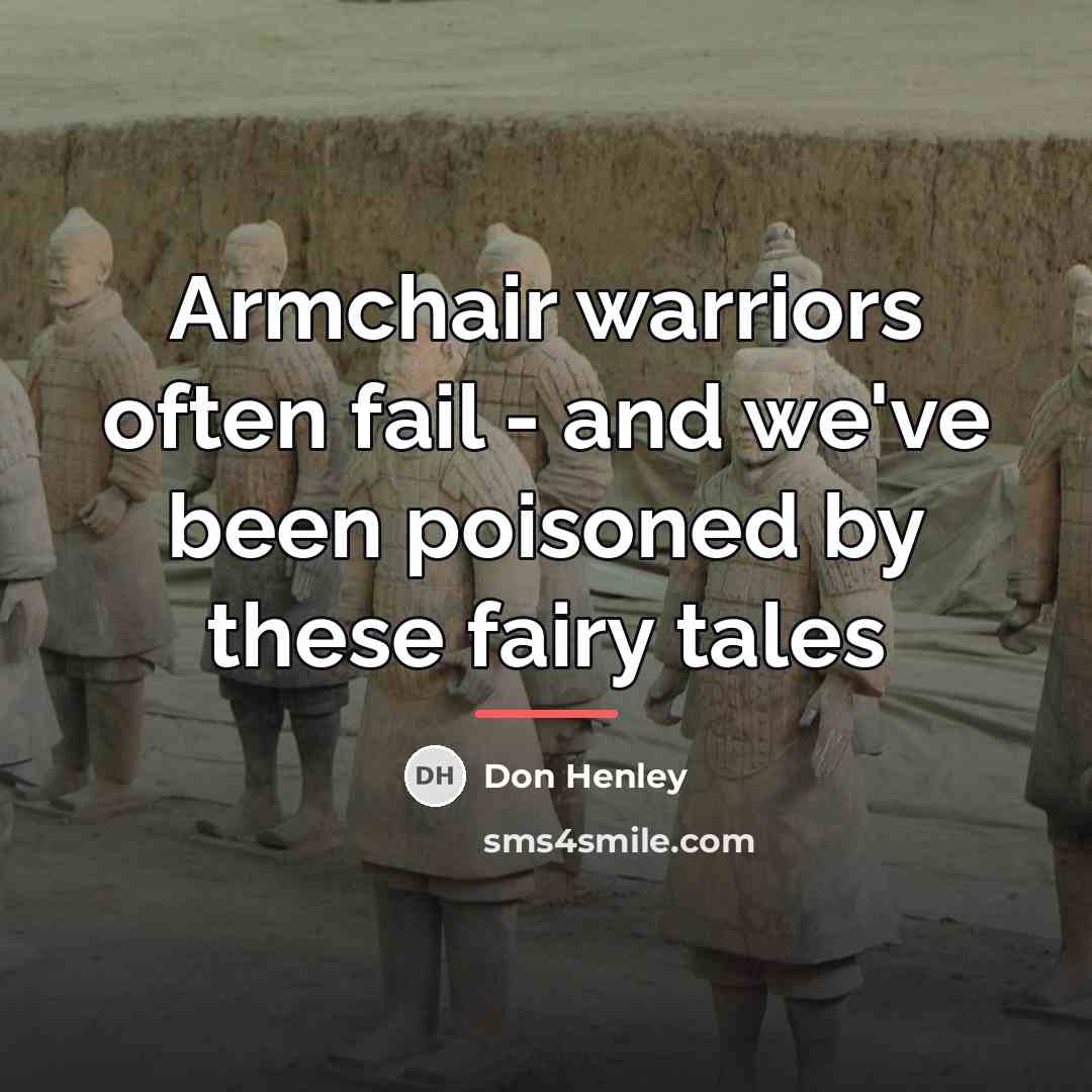 “Armchair warriors often fail - and we've been poisoned by…” quote by Don Henley