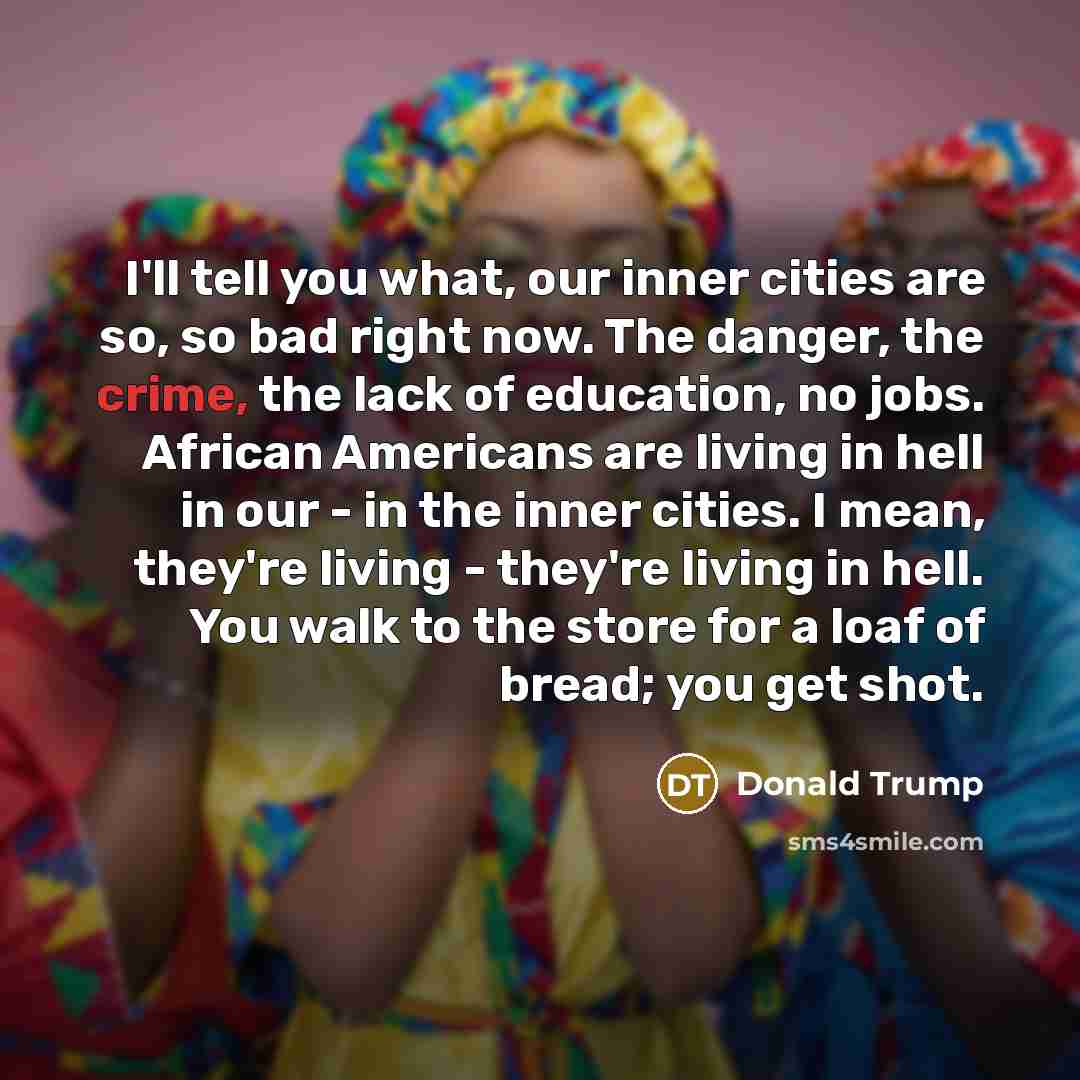 “I'll tell you what, our inner cities are so, so…” quote by Donald Trump