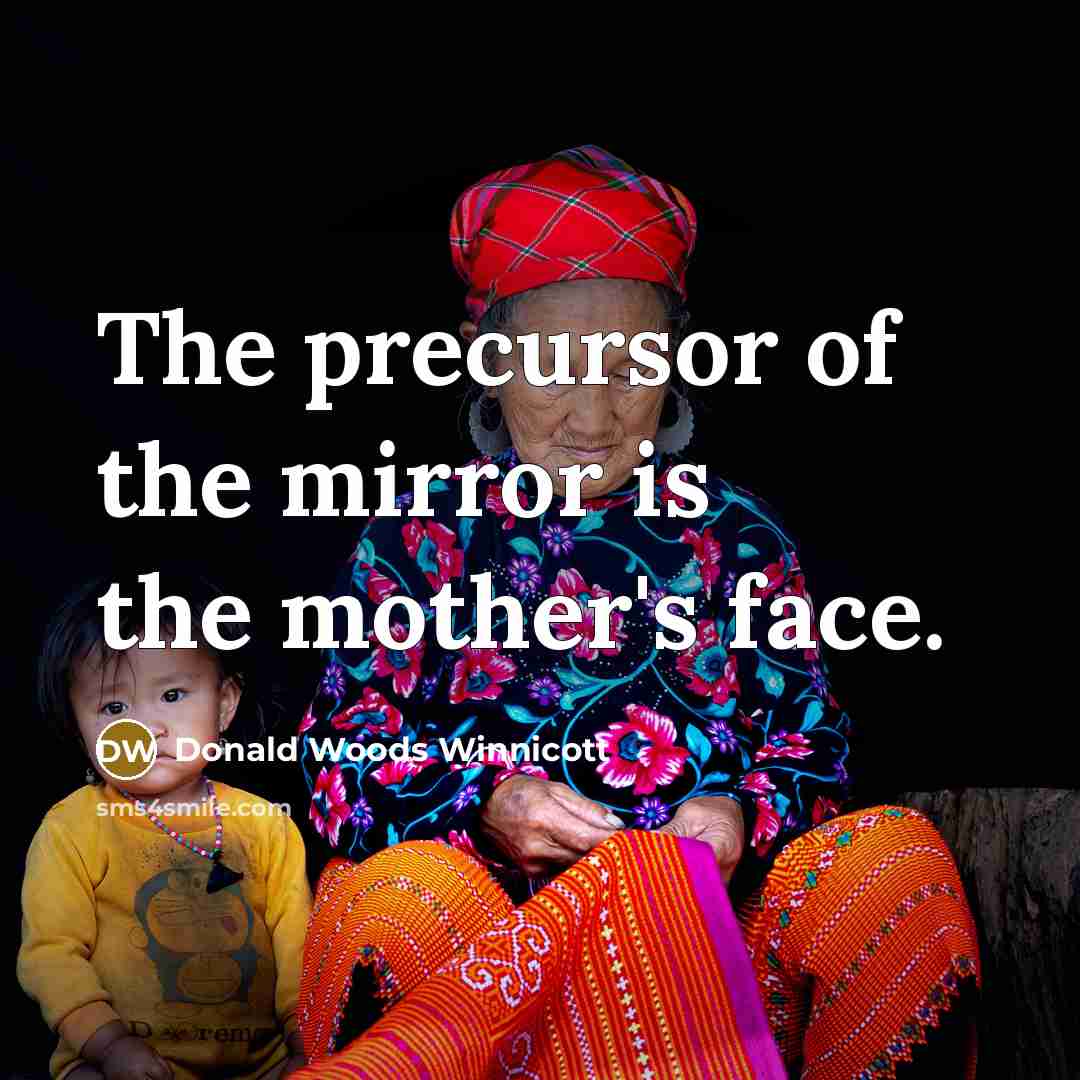 “The precursor of the mirror is the mother's face.…” quote by Donald Woods Winnicott