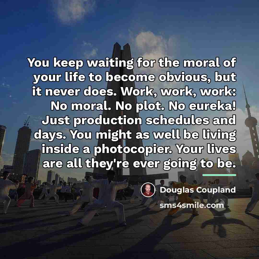 “You keep waiting for the moral of your life to…” quote by Douglas Coupland