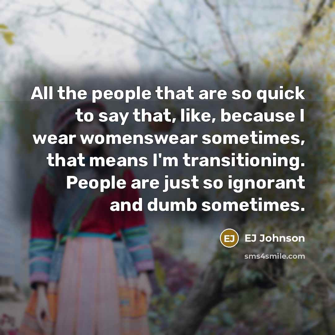 “All the people that are so quick to say that,…” quote by EJ Johnson
