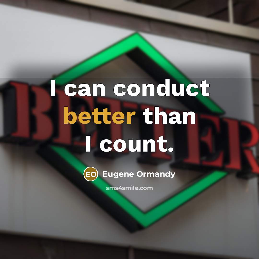 “I can conduct better than I count.” quote by Eugene Ormandy