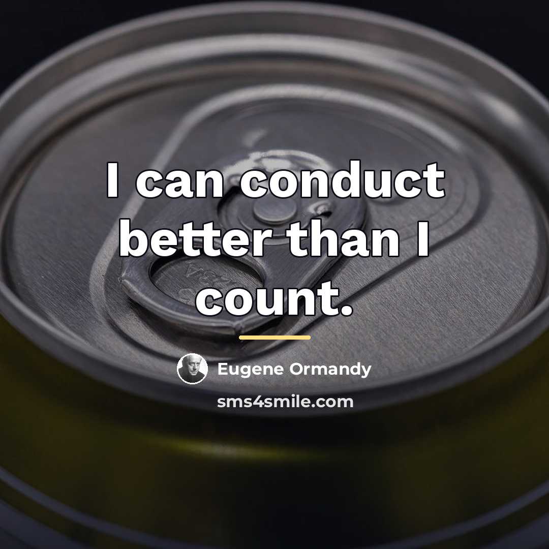 “I can conduct better than I count.…” quote by Eugene Ormandy