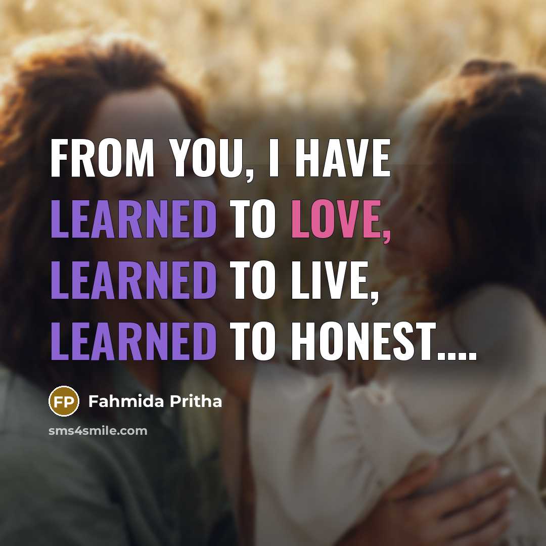 “From you, I have learned to love, learned to live, learned to honest….” quote by Fahmida Pritha