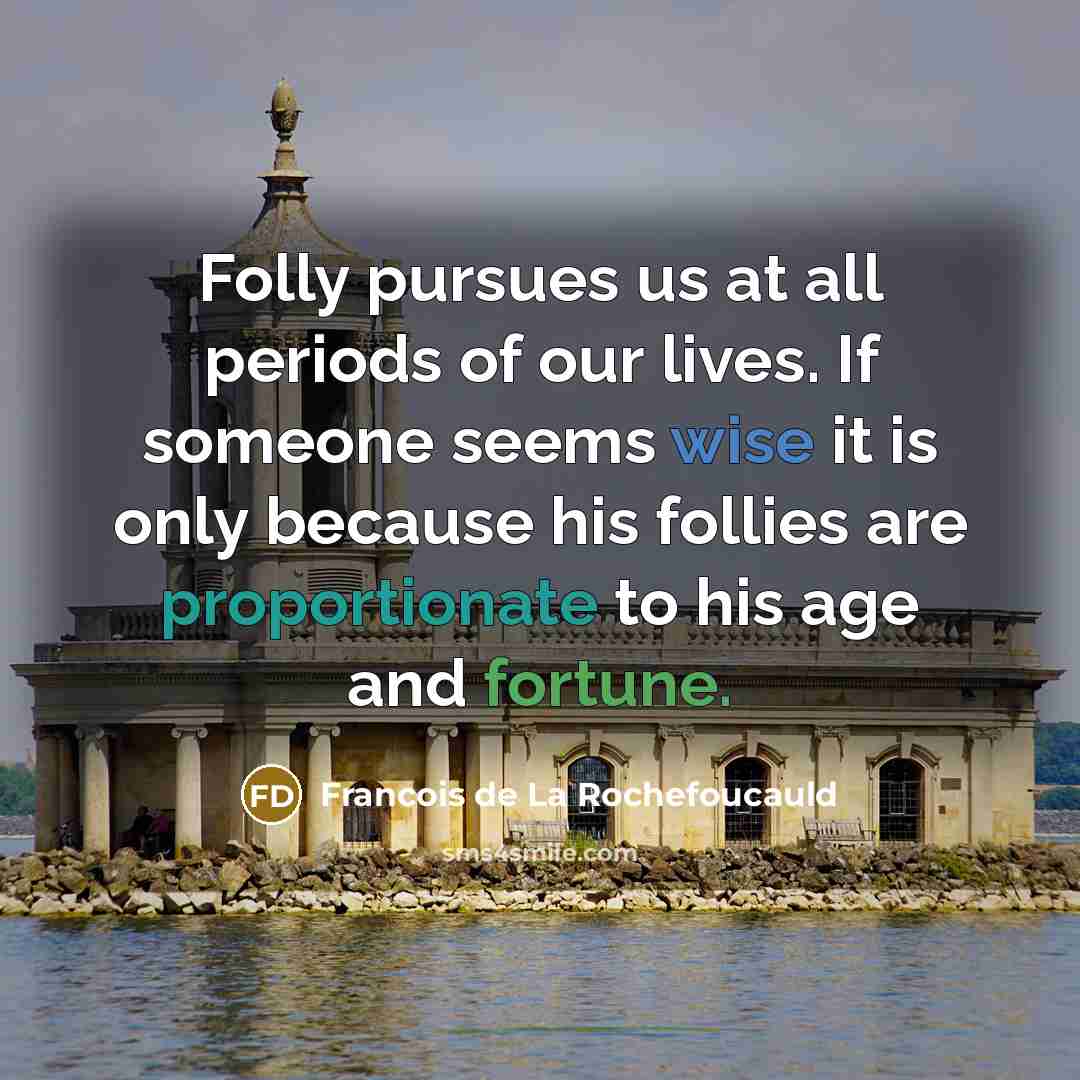 “Folly pursues us at all periods of our lives. If…” quote by Francois de La Rochefoucauld