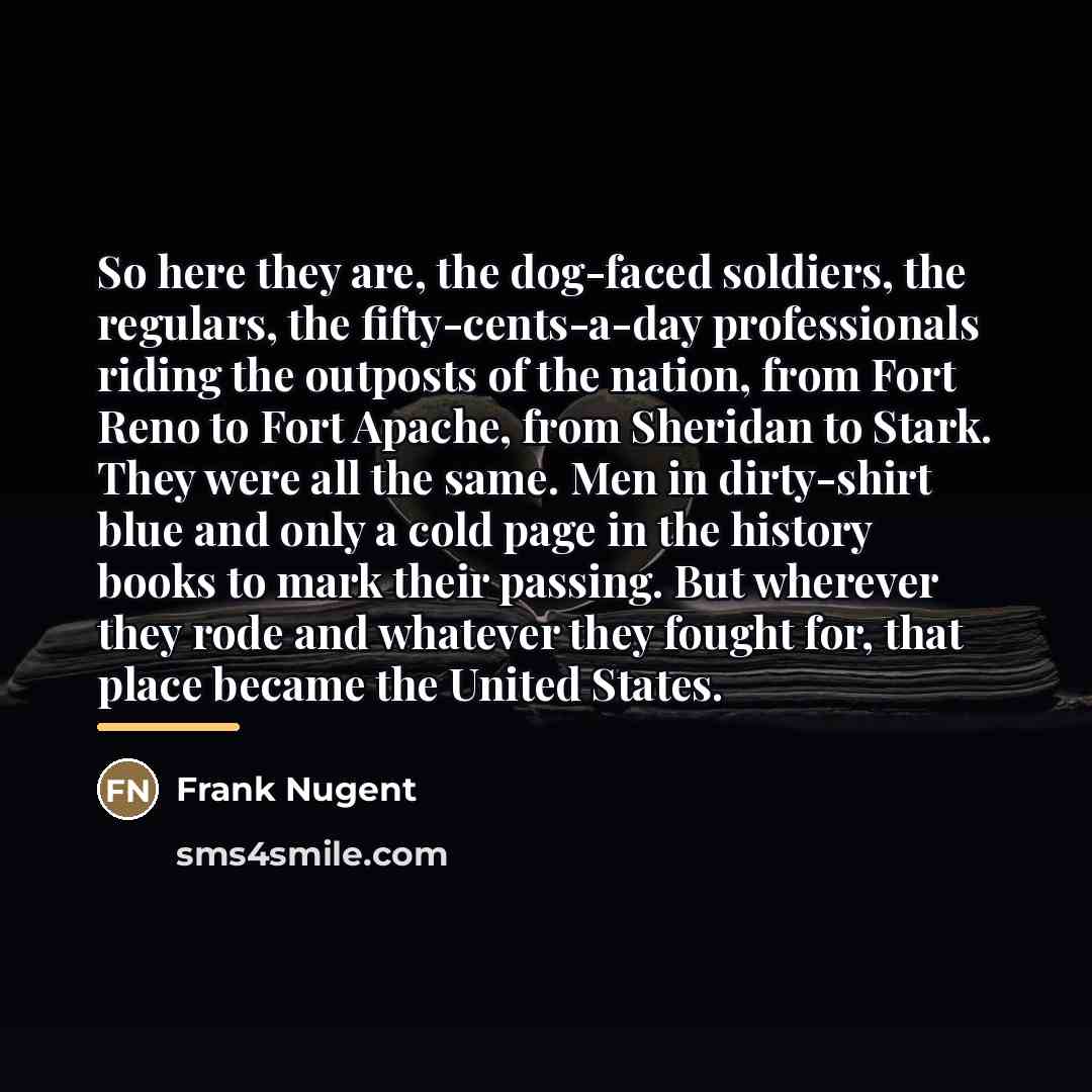 “So here they are, the dog-faced soldiers, the regulars, the…” quote by Frank Nugent