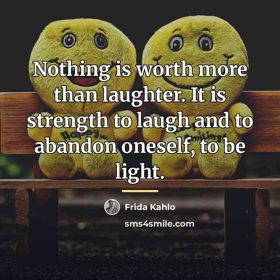 “Nothing is worth more than laughter. It is strength to…” quote by Frida Kahlo