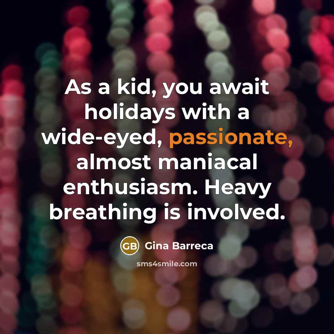 “As a kid, you await holidays with a wide-eyed, passionate,…” quote by Gina Barreca