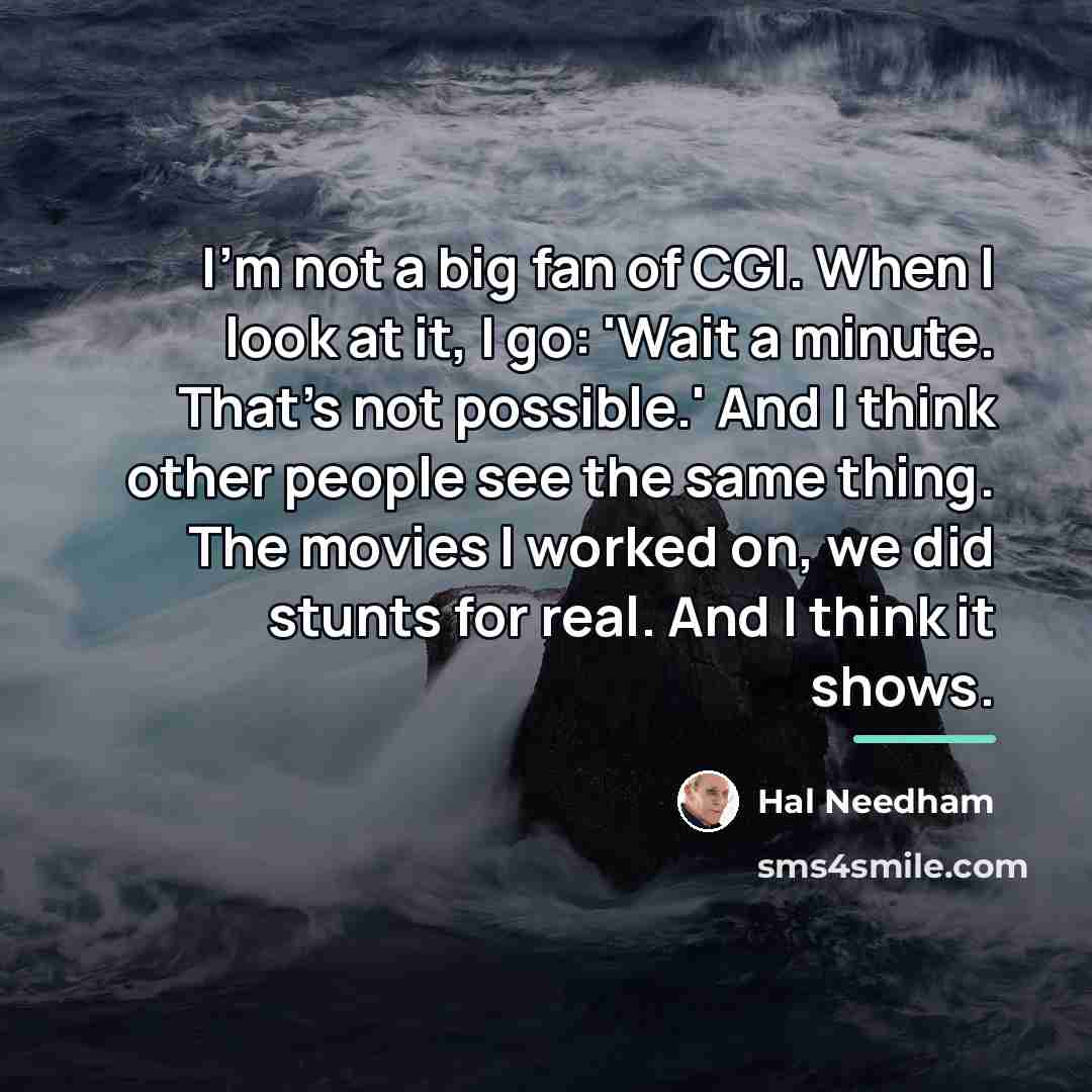 “I'm not a big fan of CGI. When I look…” quote by Hal Needham
