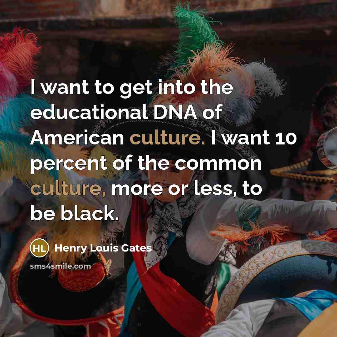 “I want to get into the educational DNA of American…” quote by Henry Louis Gates
