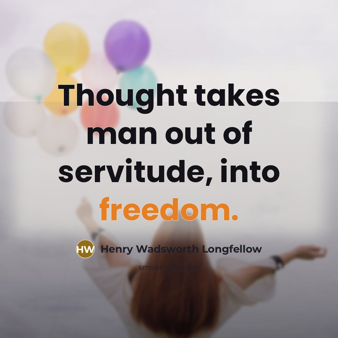 “Thought takes man out of servitude, into freedom.…” quote by Henry Wadsworth Longfellow