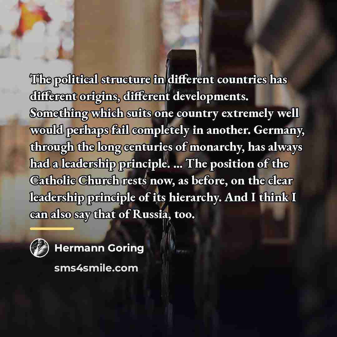 “The political structure in different countries has different origins, different…” quote by Hermann Goring