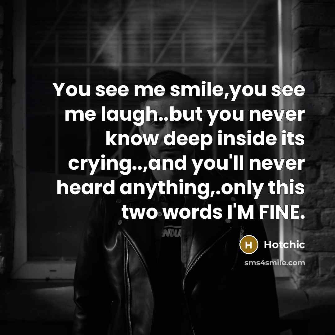 “You see me smile,you see me laugh..but you never know…” quote by Hotchic
