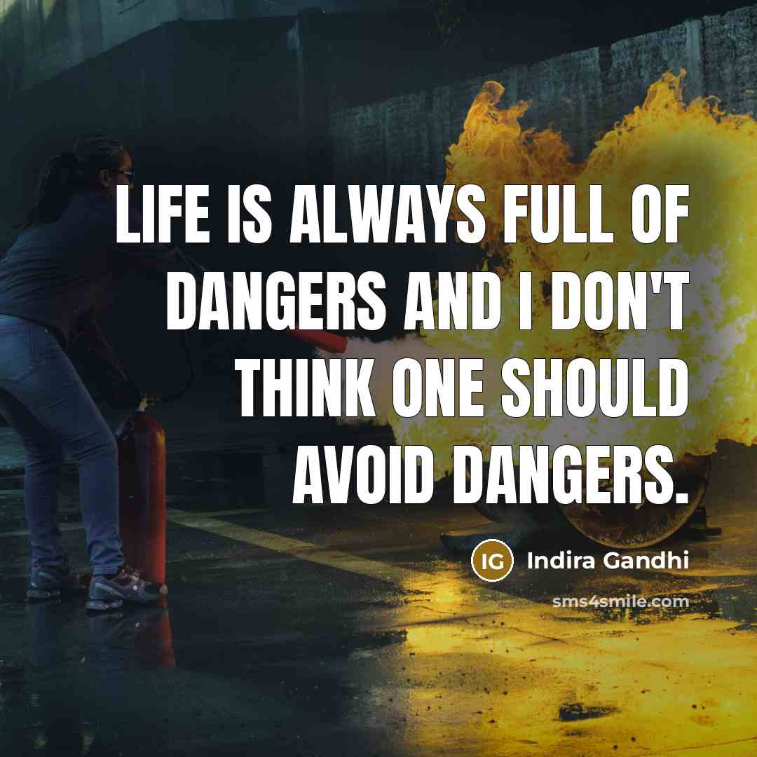 “Life is always full of dangers and I don't think…” quote by Indira Gandhi