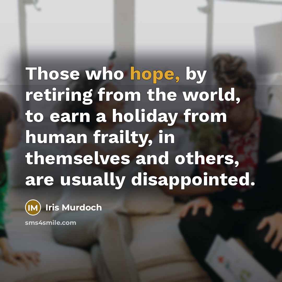 “Those who hope, by retiring from the world, to earn…” quote by Iris Murdoch