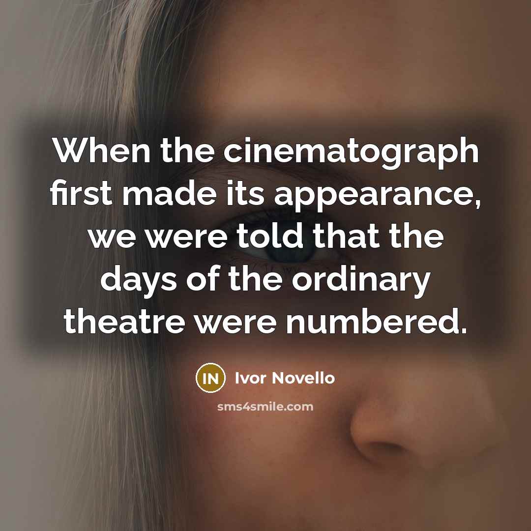 “When the cinematograph first made its appearance, we were told…” quote by Ivor Novello