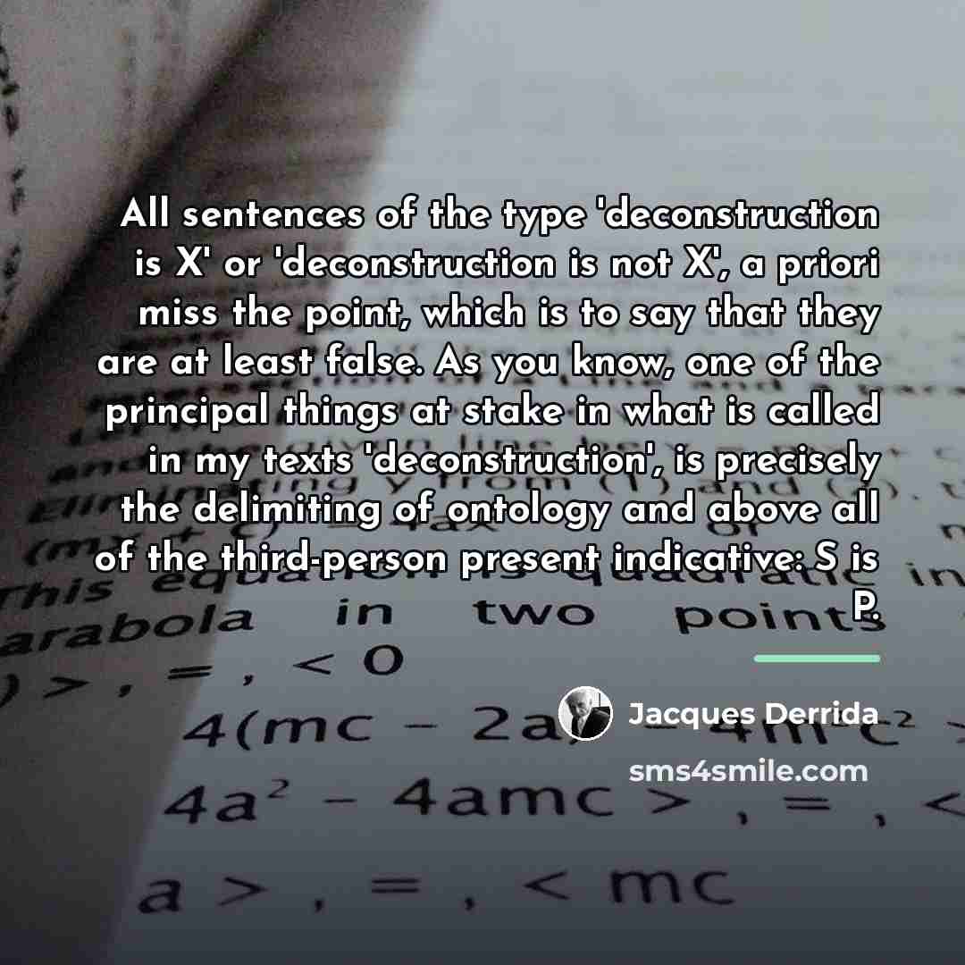 “All sentences of the type 'deconstruction is X' or 'deconstruction…” quote by Jacques Derrida