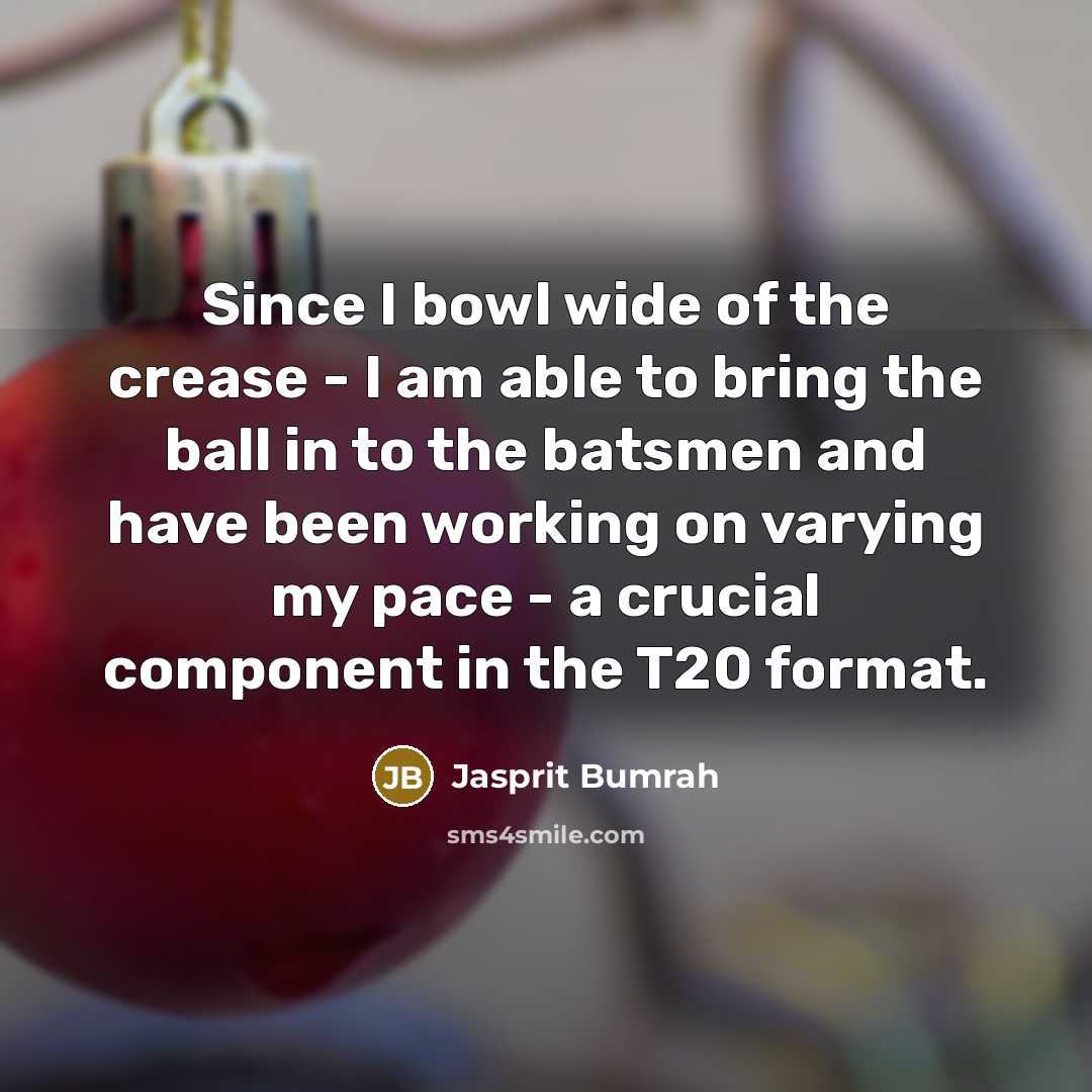 “Since I bowl wide of the crease - I am…” quote by Jasprit Bumrah